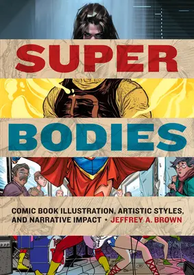 Super corpuri: Ilustrația benzilor desenate, stilurile artistice și impactul narativ - Super Bodies: Comic Book Illustration, Artistic Styles, and Narrative Impact