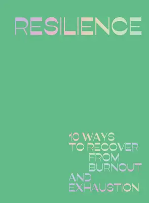 Reziliență: 10 moduri de a-ți reveni din epuizare și epuizare - Resilience: 10 Ways to Recover from Burnout and Exhaustion