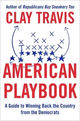 American Playbook: Un ghid pentru a recâștiga țara de la democrați - American Playbook: A Guide to Winning Back the Country from the Democrats