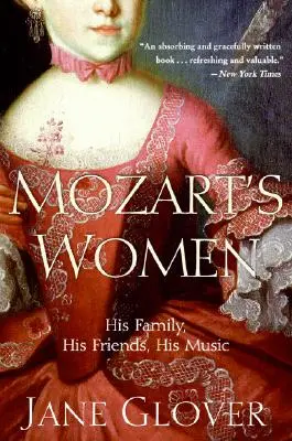 Femeile lui Mozart: Familia lui, prietenii lui, muzica lui - Mozart's Women: His Family, His Friends, His Music