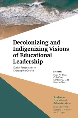 Decolonizing and Indigenizing Visions of Educational Leadership: Perspective globale în trasarea cursului - Decolonizing and Indigenizing Visions of Educational Leadership: Global Perspectives in Charting the Course