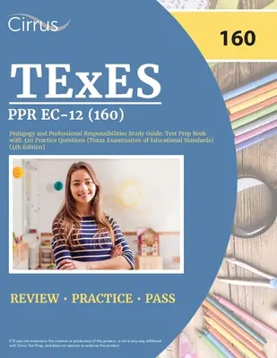 TExES PPR EC-12 (160) Pedagogie și responsabilități profesionale Ghid de studiu: Cartea de pregătire a testului cu 320 de întrebări practice (Texas Examination of Educati - TExES PPR EC-12 (160) Pedagogy and Professional Responsibilities Study Guide: Test Prep Book with 320 Practice Questions (Texas Examination of Educati