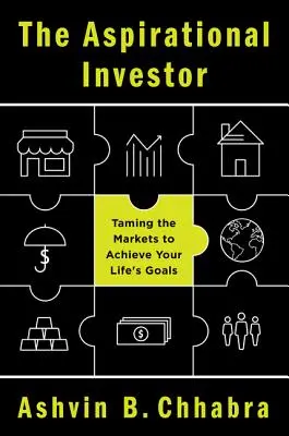 Investitorul aspirațional: Îmblânzirea piețelor pentru a-ți atinge obiectivele de viață - The Aspirational Investor: Taming the Markets to Achieve Your Life's Goals