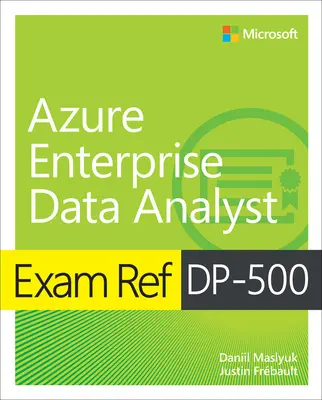 Examen Ref Dp-500 Proiectarea și implementarea soluțiilor de analiză la scară enterprise utilizând Microsoft Azure și Microsoft Power Bi - Exam Ref Dp-500 Designing and Implementing Enterprise-Scale Analytics Solutions Using Microsoft Azure and Microsoft Power Bi