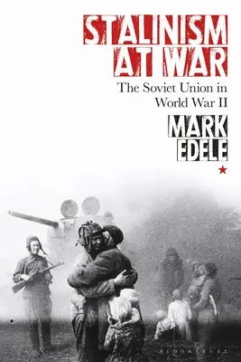 Stalinismul în război: Uniunea Sovietică în Al Doilea Război Mondial - Stalinism at War: The Soviet Union in World War II