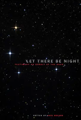 Să fie noapte: Mărturii în numele întunericului - Let There Be Night: Testimony on Behalf of the Dark