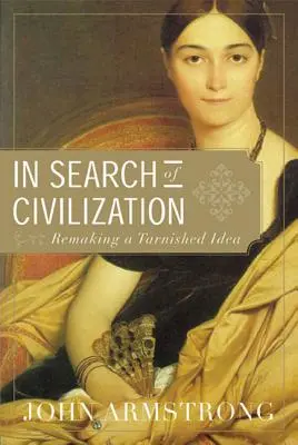 În căutarea civilizației: Remaking a Tarnished Idea - In Search of Civilization: Remaking a Tarnished Idea