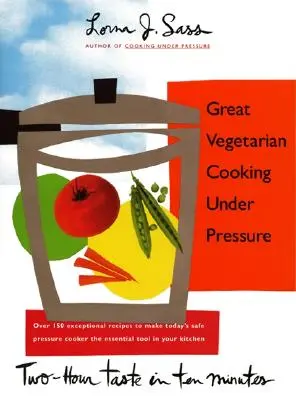 Gătitul vegetarian excelent sub presiune - Great Vegetarian Cooking Under Pressure