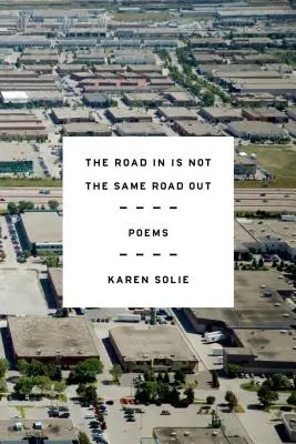 The Road in Is Not the Same Road Out: Poezii - The Road in Is Not the Same Road Out: Poems