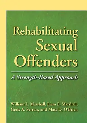 Reabilitarea infractorilor sexuali - O abordare bazată pe putere - Rehabilitating Sexual Offenders - A Strength-Based Approach