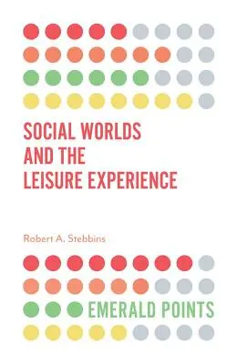 Lumile sociale și experiența timpului liber - Social Worlds and the Leisure Experience