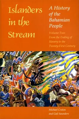 Insularii în curent: O istorie a poporului Bahamian: Volumul doi: De la sfârșitul sclaviei până în secolul XXI - Islanders in the Stream: A History of the Bahamian People: Volume Two: From the Ending of Slavery to the Twenty-First Century