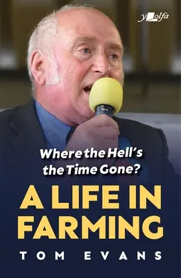 Unde naiba a dispărut timpul? O viață în agricultură - Where the Hell's the Time Gone?: A Life in Farming