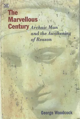 Secolul Minunat: Omul arhaic și trezirea rațiunii - The Marvellous Century: Archaic Man and the Awakening of Reason