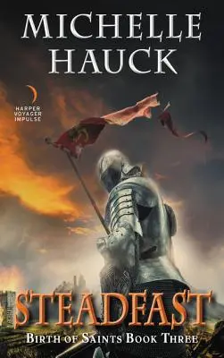 Statornicie: Nașterea sfinților Cartea a treia - Steadfast: Birth of Saints Book Three