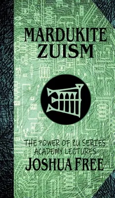 Mardukite Zuism (Puterea lui Zu): Prelegerile Academiei (volumul cinci) - Mardukite Zuism (The Power of Zu): Academy Lectures (Volume Five)
