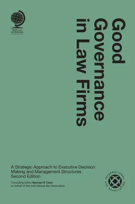 Buna guvernare în firmele de avocatură: O abordare strategică a luării deciziilor executive și a structurilor de management - Good Governance in Law Firms: A Strategic Approach to Executive Decision Making and Management Structures