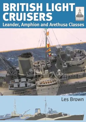 Crucișătoarele ușoare britanice: Clasele Leander, Amphion și Arethusa - British Light Cruisers: Leander, Amphion and Arethusa Classes