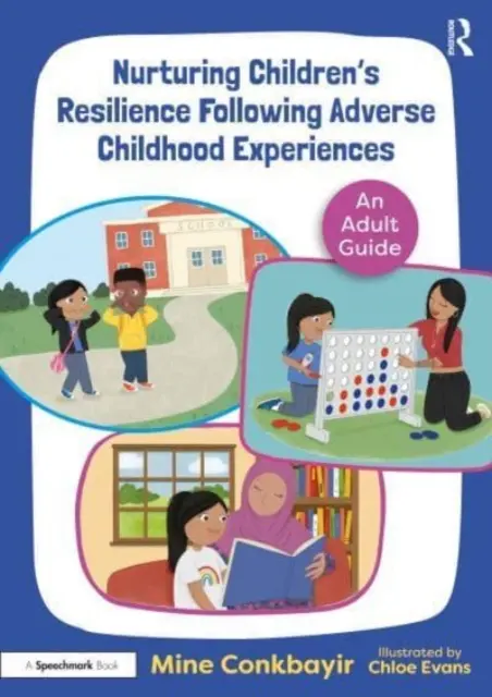 Cultivarea rezilienței copiilor în urma experiențelor nefavorabile din copilărie: Un ghid pentru adulți - Nurturing Children's Resilience Following Adverse Childhood Experiences: An Adult Guide