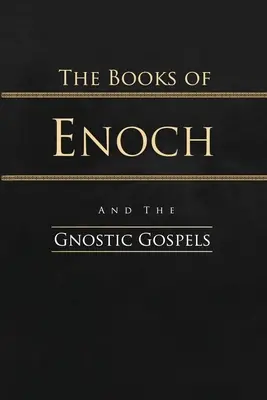 Cărțile lui Enoh și Evangheliile gnostice: Ediție completă - The Books of Enoch and the Gnostic Gospels: Complete Edition