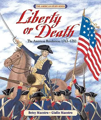 Libertate sau moarte: Revoluția americană: 1763-1783 - Liberty or Death: The American Revolution: 1763-1783