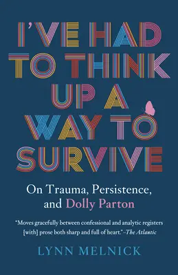 I've Had to Think Up a Way to Survive: Despre traumă, persistență și Dolly Parton - I've Had to Think Up a Way to Survive: On Trauma, Persistence, and Dolly Parton