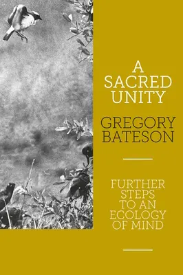 O unitate sacră: Pași suplimentari către o ecologie a minții - A Sacred Unity: Further Steps to an Ecology of Mind