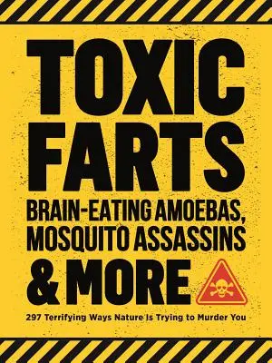 Bășini toxice, amoebe devoratoare de creier, asasini de țânțari și multe altele: 297 de moduri terifiante în care natura încearcă să te ucidă - Toxic Farts, Brain-Eating Amoebas, Mosquito Assassins & More: 297 Terrifying Ways Nature Is Trying to Murder You