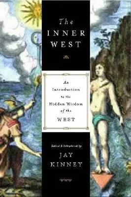 Vestul interior: O introducere în înțelepciunea ascunsă a Vestului (An Introduction to the Hidden Wisdom of the West) - The Inner West: An Introduction to the Hidden Wisdom of the West