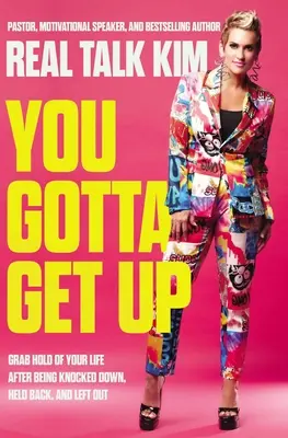 You Gotta Get Up: Apucă-ți viața după ce ai fost doborât, reținut și lăsat pe dinafară - You Gotta Get Up: Grab Hold of Your Life After Being Knocked Down, Held Back, and Left Out