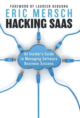 Hacking SaaS: Ghidul unui cunoscător pentru gestionarea succesului afacerilor cu software - Hacking SaaS: An Insider's Guide to Managing Software Business Success