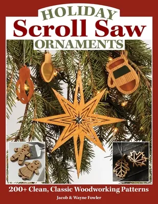 Holiday Scroll Saw Ornaments: 200+ Modele curate și clasice de prelucrare a lemnului - Holiday Scroll Saw Ornaments: 200+ Clean, Classic Woodworking Patterns