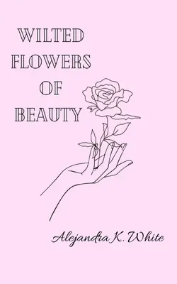 Flori ofilite de frumusețe - Wilted Flowers of Beauty