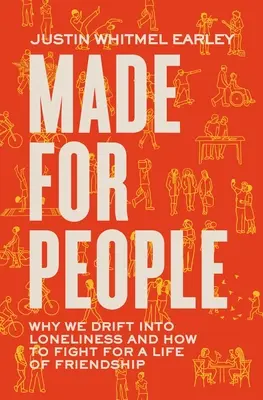 Făcut pentru oameni: De ce alunecăm în singurătate și cum să luptăm pentru o viață de prietenie - Made for People: Why We Drift Into Loneliness and How to Fight for a Life of Friendship