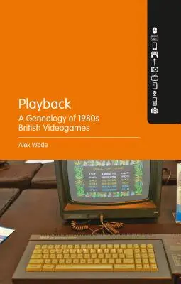 Playback - O genealogie a jocurilor video britanice din anii 1980 - Playback - A Genealogy of 1980s British Videogames