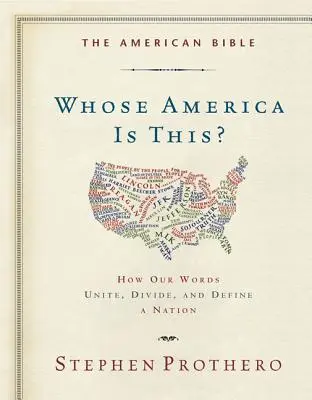 Biblia americană - A cui este America?: Cum cuvintele noastre unesc, divizează și definesc o națiune - The American Bible-Whose America Is This?: How Our Words Unite, Divide, and Define a Nation