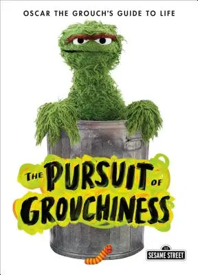 Urmărirea morocănosului: Oscar the Grouch's Guide to Life (Ghidul de viață al lui Oscar Morocănosul) - The Pursuit of Grouchiness: Oscar the Grouch's Guide to Life