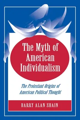 Mitul individualismului american: Originile protestante ale gândirii politice americane - The Myth of American Individualism: The Protestant Origins of American Political Thought
