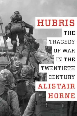 Hubris: Tragedia războiului în secolul al XX-lea - Hubris: The Tragedy of War in the Twentieth Century