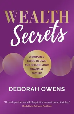 Secretele bogăției: Ghidul unei femei pentru a deține și a vă asigura viitorul financiar - Wealth Secrets: A woman's guide to own and secure your financial future