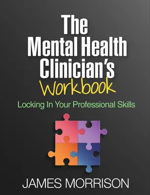 Cartea de lucru a clinicianului de sănătate mintală: Blocarea abilităților dumneavoastră profesionale - The Mental Health Clinician's Workbook: Locking in Your Professional Skills