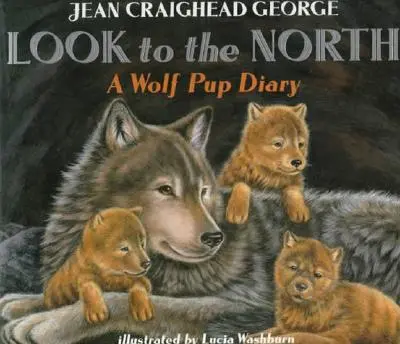 Privește spre nord: Jurnalul unui pui de lup - Look to the North: A Wolf Pup Diary