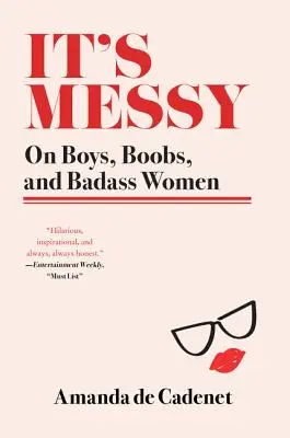 It's Messy: On Boys, Boobs, and Badass Women (Despre băieți, sâni și femei tari) - It's Messy: On Boys, Boobs, and Badass Women