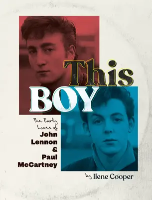 Acest băiat: Primele vieți ale lui John Lennon și Paul McCartney - This Boy: The Early Lives of John Lennon & Paul McCartney