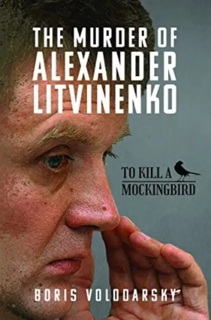 Asasinarea lui Alexander Litvinenko: Să ucizi o pasăre cântătoare - The Murder of Alexander Litvinenko: To Kill a Mockingbird