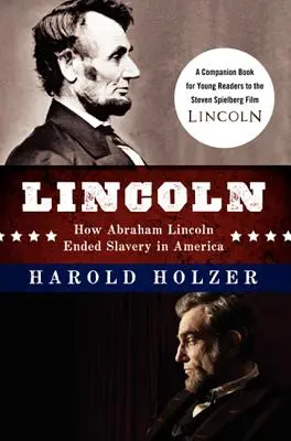 Lincoln: Cum a pus Abraham Lincoln capăt sclaviei în America: O carte de însoțire pentru tinerii cititori a filmului lui Steven Spielberg - Lincoln: How Abraham Lincoln Ended Slavery in America: A Companion Book for Young Readers to the Steven Spielberg Film