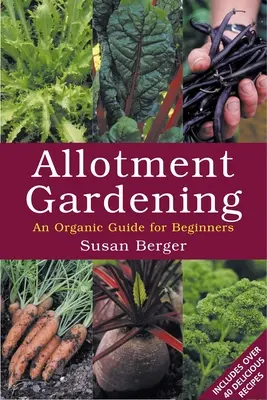 Grădinăritul în solarii - Un ghid organic pentru începători - Allotment Gardening - An Organic Guide for Beginners