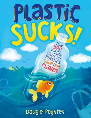 Plastic Sucks!: Cum puteți reduce plasticul de unică folosință și ne puteți salva planeta - Plastic Sucks!: How You Can Reduce Single-Use Plastic and Save Our Planet