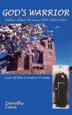 Războinicul lui Dumnezeu: Părintele Albert Braun, OFM 1889-1983 - God's Warrior: Father Albert Braun, OFM 1889-1983
