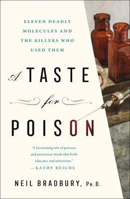 A Taste for Poison: Unsprezece molecule mortale și ucigașii care le-au folosit: Eleven Deadly Molecules and the Killers Who Used Them - A Taste for Poison: Eleven Deadly Molecules and the Killers Who Used Them